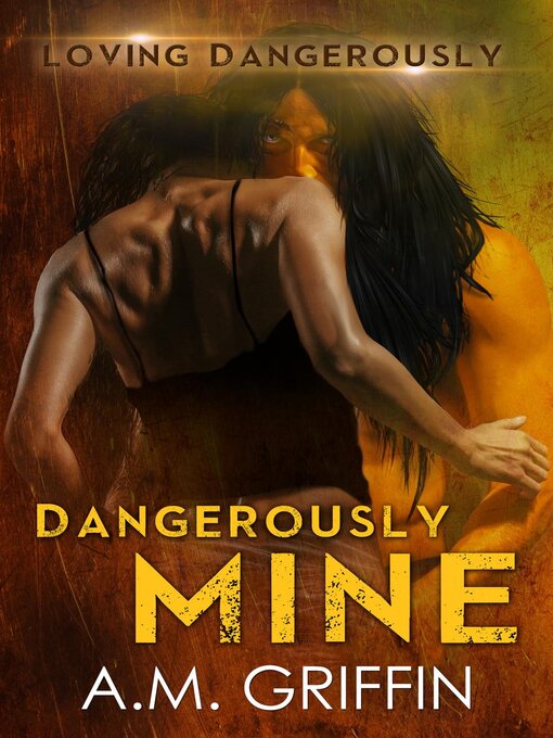 Title details for Dangerously Mine by A.M. Griffin - Available